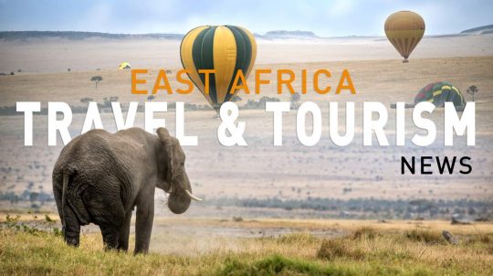 East Africa Travel Tourism News