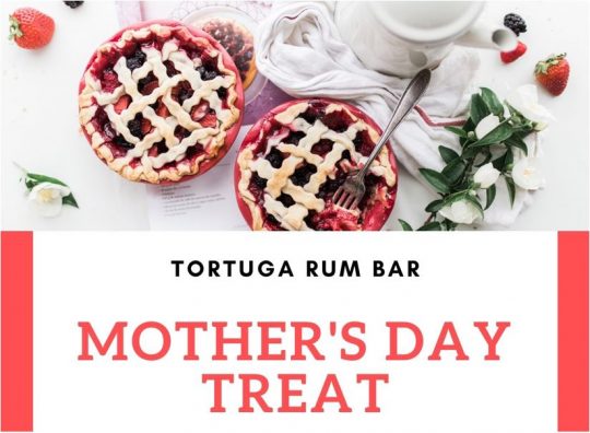 Tortuga Rum Bar Mother's Day Treat