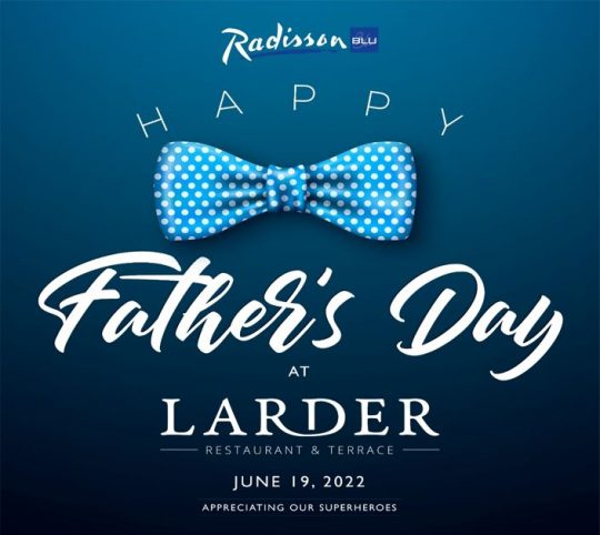 Pamper Your Dad During Father's Day With Our Offer At The Larder Restaurant & Terrace - Radisson Blu Upper Hill Nairobi